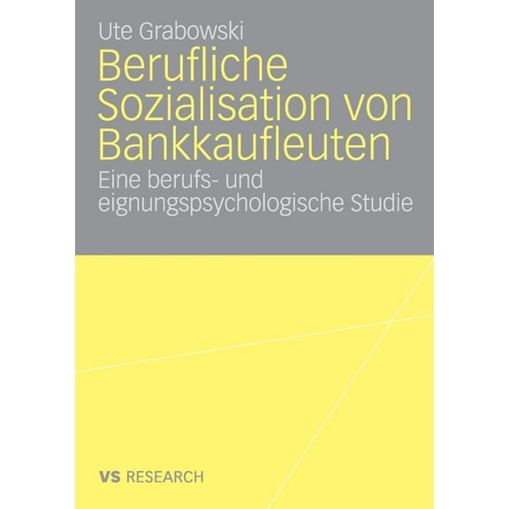 Berufliche Sozialisation Von Bankkaufleuten: Eine Berufs- Und Eignungspsychologische Studie, (Paperback)