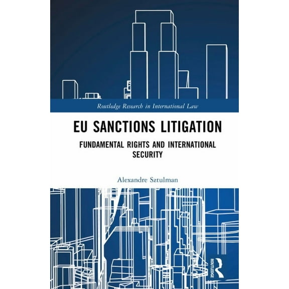 Routledge Research in International Law EU Sanctions Litigation: Fundamental Rights and International Security, (Hardcover)