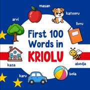 Learn Kriolu First 100 Words in Kriolu: Bilingual English Cape Verdean Creole Picture Book for Kids with Pronunciations, Language Lea, Book 3, (Paperback)