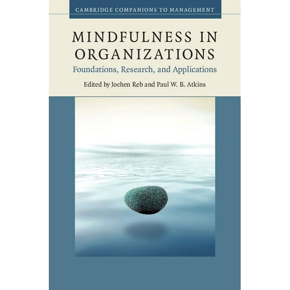Mindfulness in Organizations: Foundations, Research, and Applications