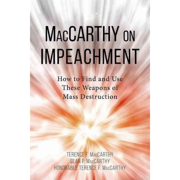 MacCarthy on Impeachment: How to Find and Use These Weapons of Mass Destruction