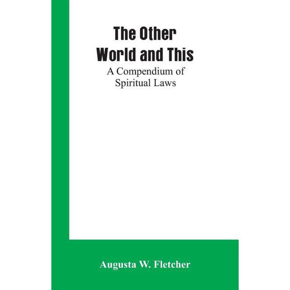 The Other World and This: A Compendium of Spiritual Laws, (Paperback)