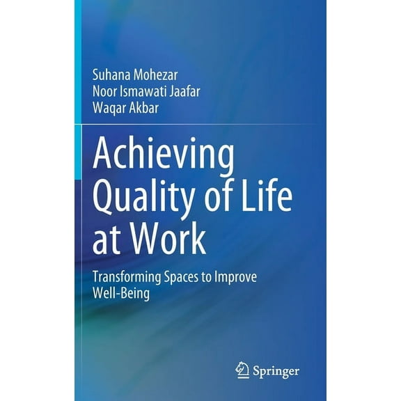 Achieving Quality of Life at Work: Transforming Spaces to Improve Well-Being, (Hardcover)