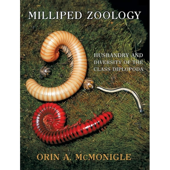 Milliped Zoology: Husbandry and Diversity of the Class Diplopoda, (Hardcover)