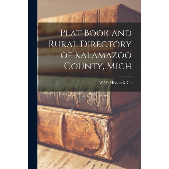 Plat Book and Rural Directory of Kalamazoo County, Mich