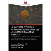 La Synthse d'Oxydes Nanostructurs Dans Des Membranes d'Alumine Poreuse (Paperback)