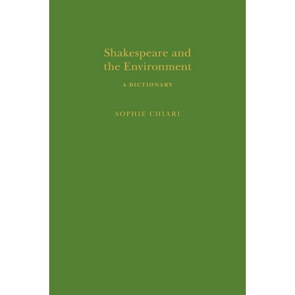 Arden Shakespeare Dictionaries Shakespeare and the Environment: A Dictionary, (Hardcover)