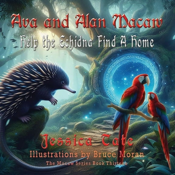 The Macaw Ava and Alan Macaw Help the Echidna Find a Home, Book 13, (Paperback)