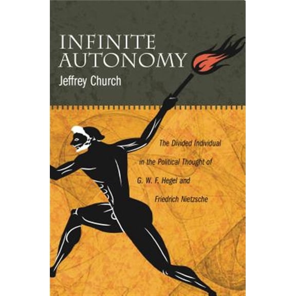 Pre-Owned Infinite Autonomy: The Divided Individual in the Political Thought of G. W. F. Hegel and Friedrich Nietzsche, (Paperback)