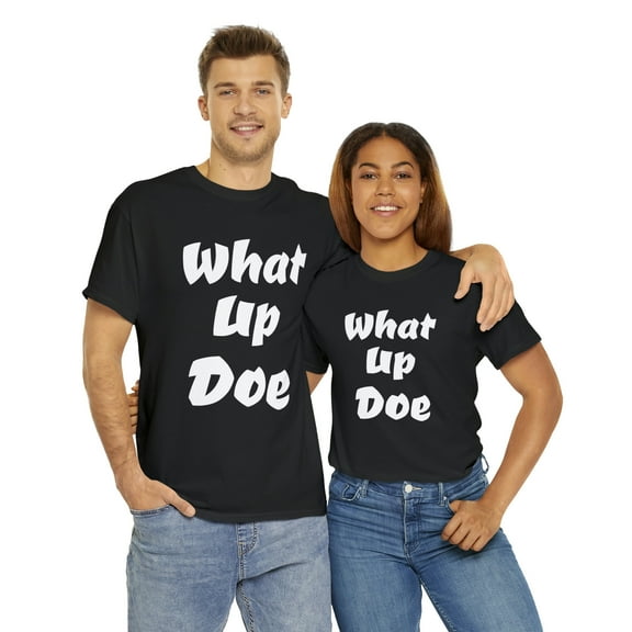 What Up Doe Slang Greeting Unisex Cotton T Shirt No Graphic White Letters
