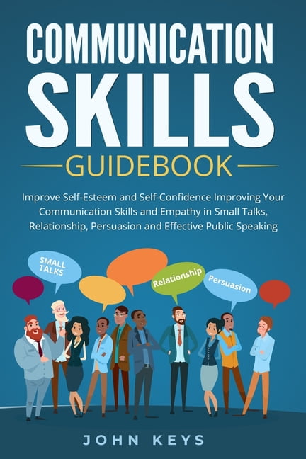 Communication: Communication Skills Guidebook : Improve Self-Esteem And ...