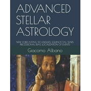 Advanced Stellar Astrology : New Forecasting Techniques, Equinoctial Stars, Precessional Eras, Localization of Events (Paperback)