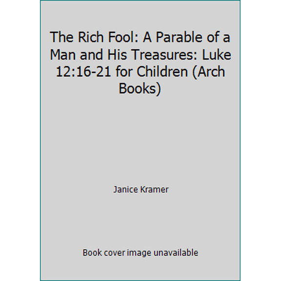 Pre-Owned The Rich Fool: A Parable of a Man and His Treasures: Luke 12:16-21 for Children (Arch Books) (Paperback) 0570060044 9780570060048