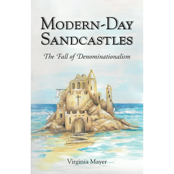 Modern-Day Sandcastles: The Fall of Denominationalism, (Paperback)