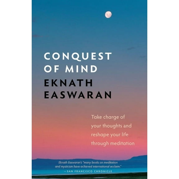 Essential Easwaran Library Conquest of Mind: Take Charge of Your Thoughts & Reshape Your Life Through Meditation, Book 3, (Paperback)