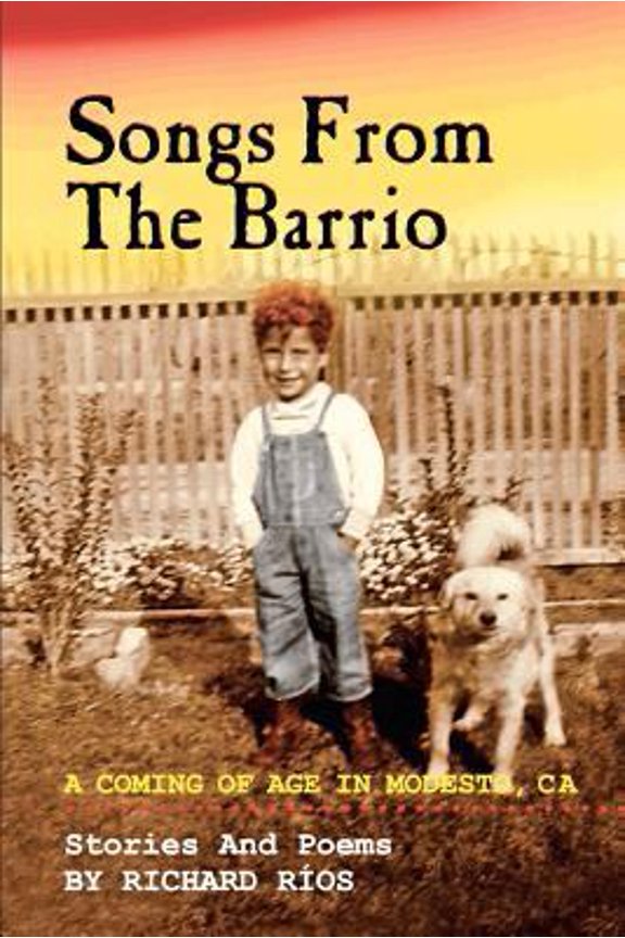 Pre-Owned Songs From the Barrio: Coming of Age in Modesto, CA. Stories and Poems by Richard Rios (Paperback) 1477618791 9781477618790