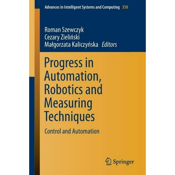 Advances in Intelligent Systems and Comp Progress in Automation, Robotics and Measuring Techniques: Control and Automation, Book 350, (Paperback)
