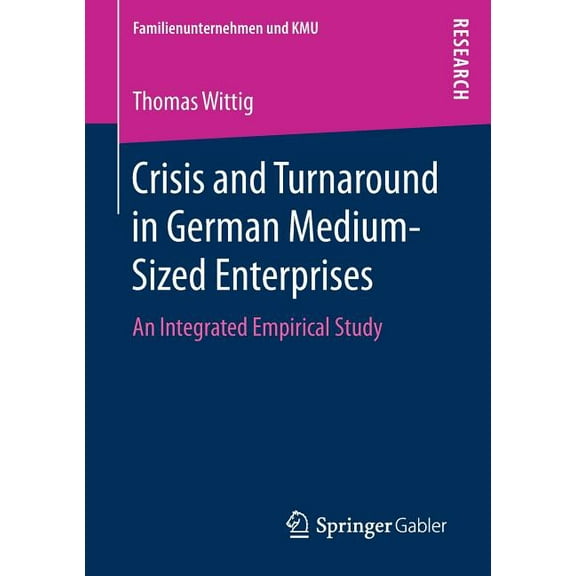 Familienunternehmen Und Kmu Crisis and Turnaround in German Medium-Sized Enterprises: An Integrated Empirical Study, (Paperback)
