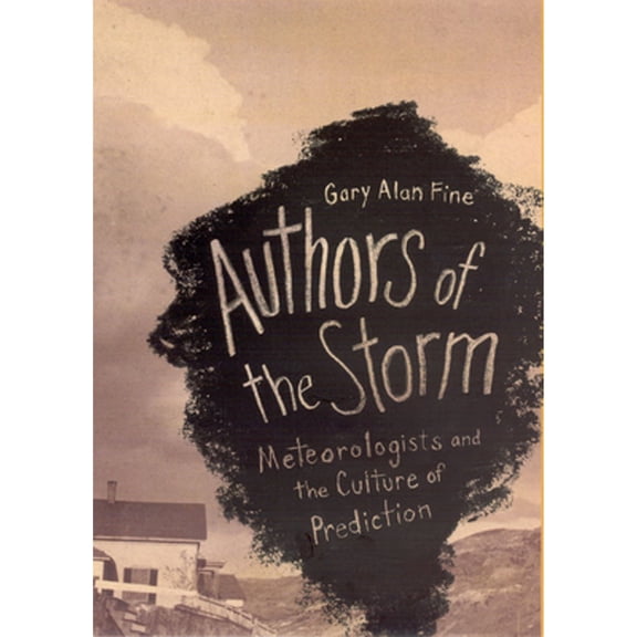 Pre-Owned Authors of the Storm : Meteorologists and the Culture of Prediction (Hardcover)