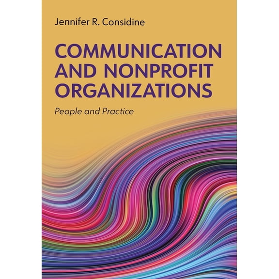 Communication and Nonprofit Organizations: People and Practice, (Paperback)