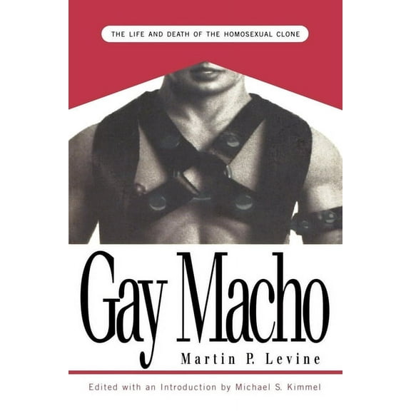 Gay Macho: The Life and Death of the Homosexual Clone, (Paperback)