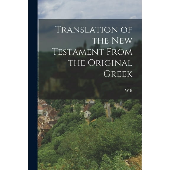 Translation of the New Testament From the Original Greek, (Paperback)