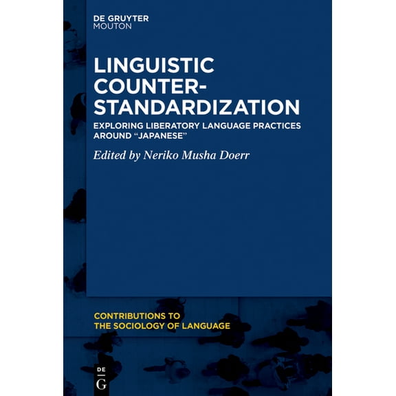 Contributions to the Sociology of Langua Linguistic Counter-Standardization: Exploring Liberatory Language Practices Around "Japanese", Book 131, (Hardcover)