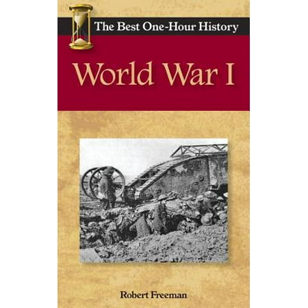 World War I : The Best One-Hour History (Best Generals In History)