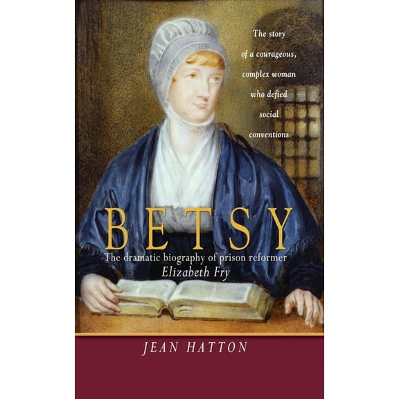Betsy: The Dramatic Biography of Prison Reformer Elizabeth Fry, (Paperback)