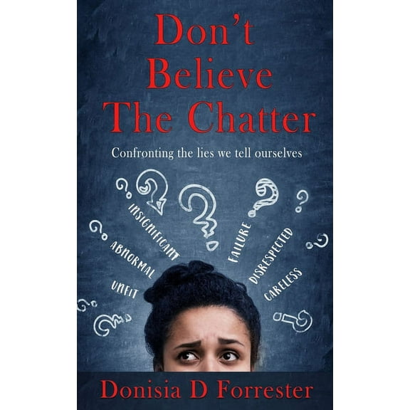 Don't Believe the Chatter: Confronting the lies we tell ourselves, (Paperback)