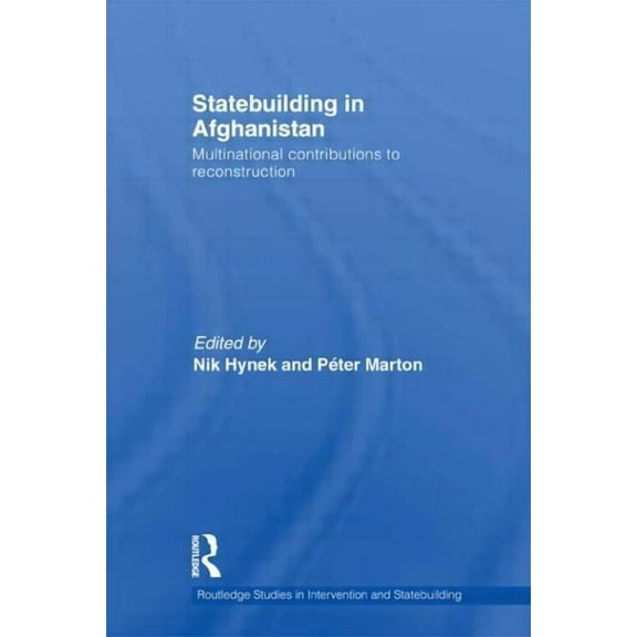 Routledge Studies in Intervention and St Statebuilding in Afghanistan: Multinational Contributions to Reconstruction, (Hardcover)