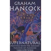 Supernatural: Meetings with the Ancient Teachers of Mankind (Paperback) by Graham Hancock