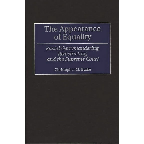 Contributions in Legal Studies The Appearance of Equality: Racial Gerrymandering, Redistricting, and the Supreme Court, Book 89, (Hardcover)