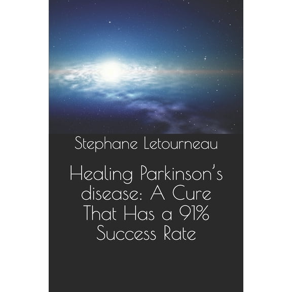 Healing Parkinson's disease: A Cure That Has a 91% Success Rate, (Paperback)