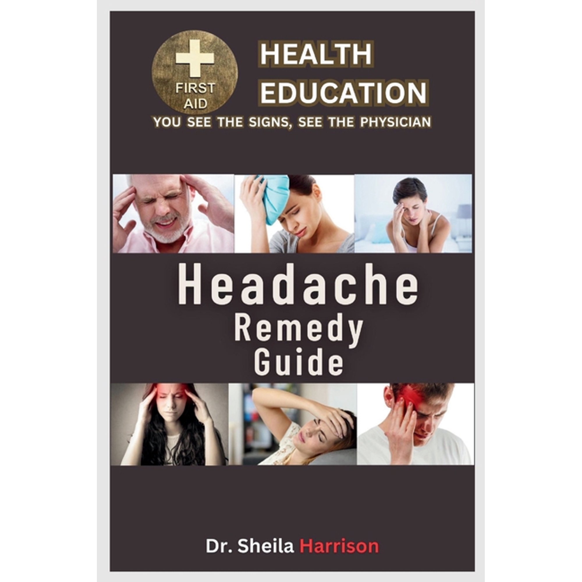 Sheila's Health Education Book Shelf: You See the Signs, See the Physician: HeadAches Remedy Guide: 15 Headache Types: Treatment, Medications, Prevention & Control, Management (Paperback)