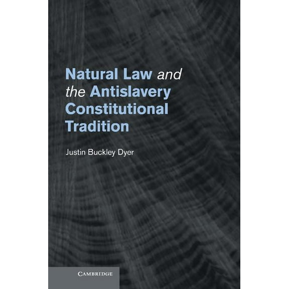 Natural Law and the Antislavery Constitutional Tradition, (Hardcover)