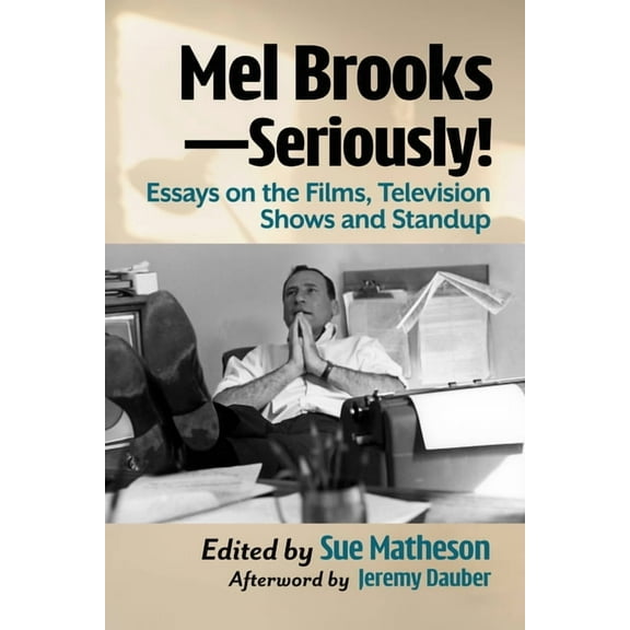 Mel Brooks--Seriously!: Essays on the Films, Television Shows and Standup, (Paperback)
