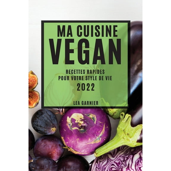 Ma Cuisine Vegan 2022: Recettes Rapides Pour Votre Style de Vie, (Paperback)
