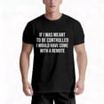 thumbnail image 6 of Unisex Casual Round Neck T-Shirt | If I Wasn't Meant to Be Controlled Funny Sarcastic Ironic, Slight Stretch, Slightly Elastic, 100%, S-XXXL, All-season, Crew Neck, Print Pattern, 6 of 7