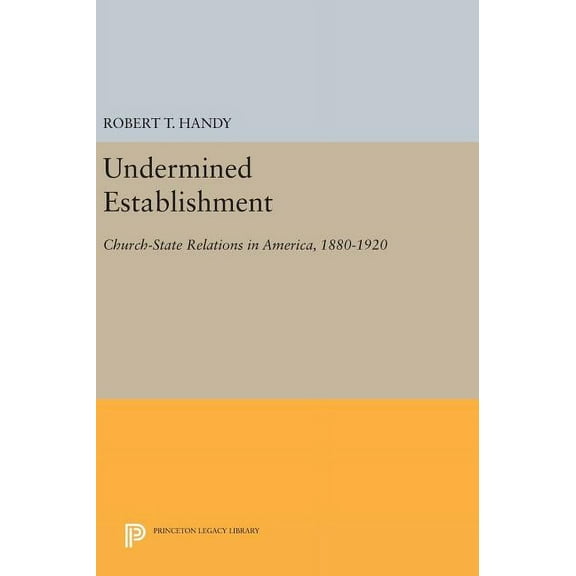 Undermined Establishment: Church-State Relations in America, 1880-1920, (Hardcover)