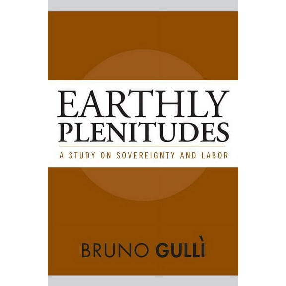 Earthly Plenitudes: A Study on Sovereignty and Labor, (Paperback)