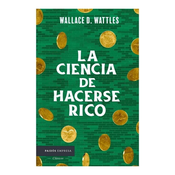 La ciencia de hacerse rico Paidós Wallace D. Wattles