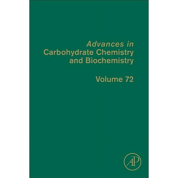 Advances in Carbohydrate Chemistry and B Advances in Carbohydrate Chemistry and Biochemistry: Volume 72, Book 72, (Hardcover)