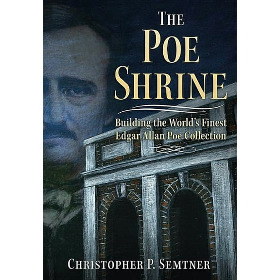 The Poe Shrine : Building the World's Finest Edgar Allen Poe Collection (Paperback)