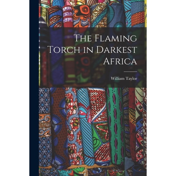 The Flaming Torch in Darkest Africa, (Paperback)