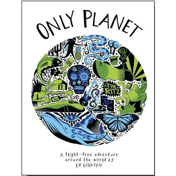 Only Planet: A Flight-Free Adventure Around the World (Hardcover)