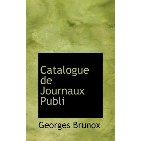 Catalogue de Journaux Publiacs Ou Paraissant Aanparis (Hardcover)