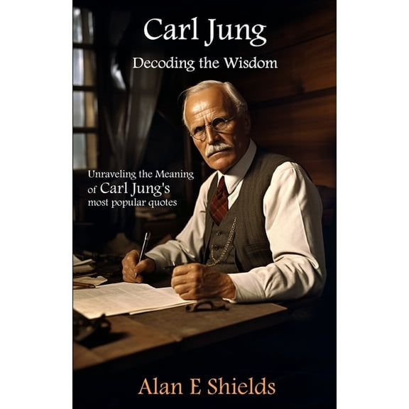 Carl Jung: Decoding the Wisdom: Unraveling the Meaning of Carl Jung's most popular quotes, (Paperback)