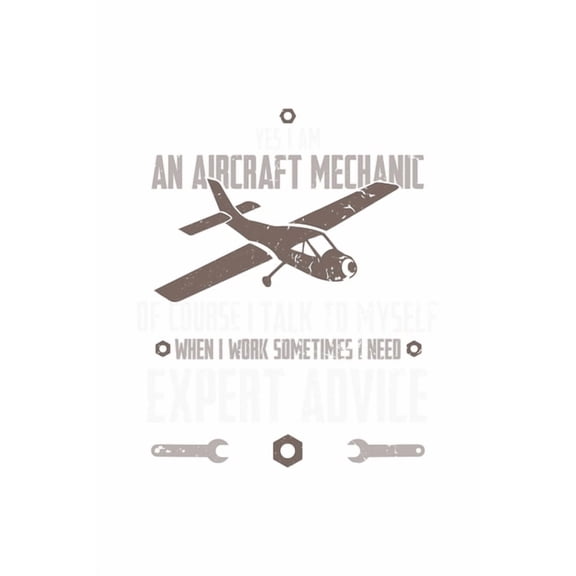 Yes, I Am An Aircraft Mechanic, Of Course, I Talk To Myself When I Work Sometimes I Need An Expert Advice: 120 Pages I 6x9 I Graph Paper 4x4 I Funny Aircraft Mechanic & Aerospace Engineer Gifts (Paper