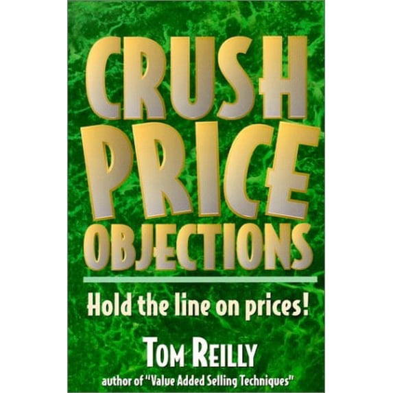 Pre-Owned Crush Price Objections : Hold the Line on Prices! (Paperback) 9780944448144